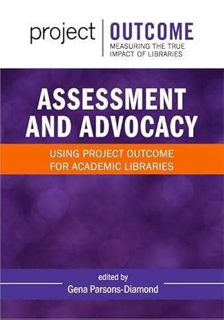 Assessment and Advocacy: Using Project Outcome for Academic Libraries