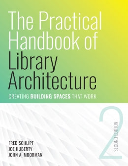 The Practical Handbook of Library Architecture: Creating Building Spaces that Work, Second Edition