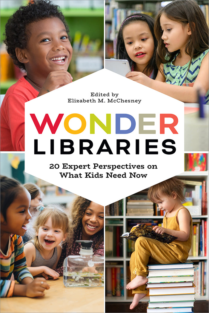 Wonder Libraries: 20 Expert Perspectives on What Kids Need Now